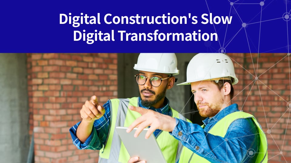 The Slow Pace Of Digital Transformation In Construction